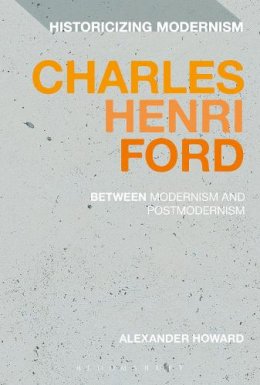 Dr Alexander Howard - Charles Henri Ford: Between Modernism and Postmodernism - 9781474278577 - V9781474278577