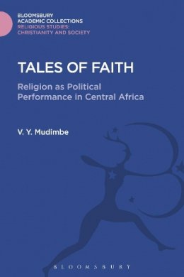 V. Y. Mudimbe - Tales of Faith: Religion as Political Performance in Central Africa - 9781474281386 - V9781474281386