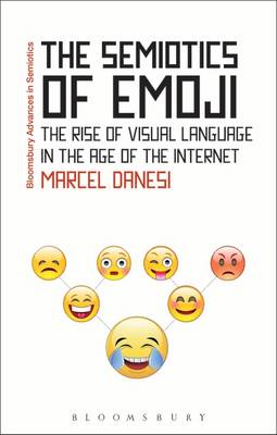 Marcel Danesi - The Semiotics of Emoji: The Rise of Visual Language in the Age of the Internet - 9781474281980 - V9781474281980