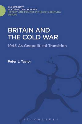 Peter J. Taylor - Britain and the Cold War: 1945 as Geopolitical Transition - 9781474291804 - V9781474291804