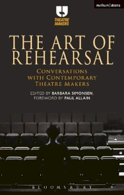 Barbara Simonsen - The Art of Rehearsal: Conversations with Contemporary Theatre Makers - 9781474292009 - V9781474292009
