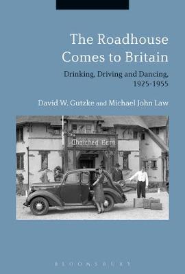 David W. Gutzke - The Roadhouse Comes to Britain: Drinking, Driving and Dancing, 1925-1955 - 9781474294508 - V9781474294508