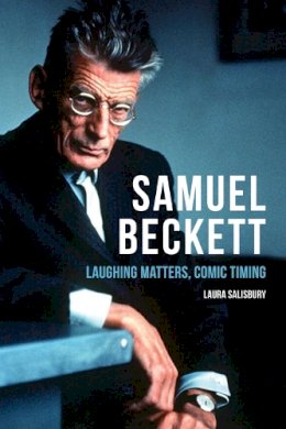 Laura Salisbury - Samuel Beckett: Laughing Matters, Comic Timing - 9781474401401 - V9781474401401