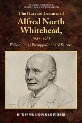 Paul Bogaard - The Harvard Lectures of Alfred North Whitehead, 1924-1925: Philosophical Presuppositions of Science - 9781474401845 - V9781474401845