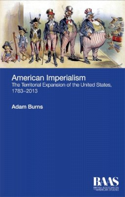 Adam Burns - American Imperialism: The Territorial Expansion of the United States, 1783-2013 - 9781474402132 - V9781474402132