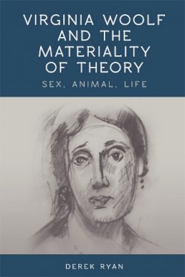 Derek Ryan - Virginia Woolf and the Materiality of Theory: Sex, Animal, Life - 9781474402347 - V9781474402347
