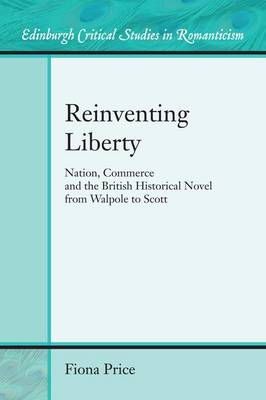 Fiona Price - Reinventing Liberty: Nation, Commerce and the Historical Novel from Walpole to Scott - 9781474402965 - V9781474402965
