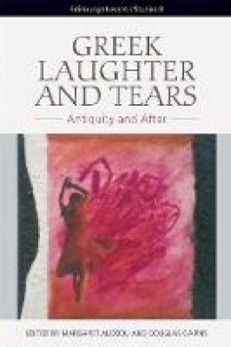 Alexiou Margaret And - Greek Laughter and Tears: Antiquity and After - 9781474403795 - V9781474403795