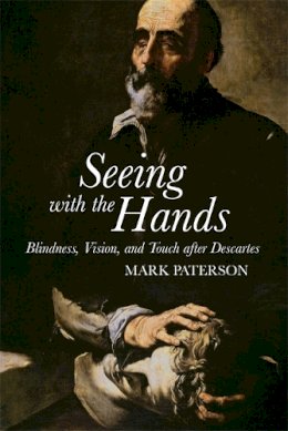 Mark Paterson - Seeing with the Hands: Blindness, Vision and Touch After Descartes - 9781474405324 - V9781474405324
