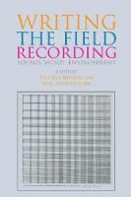 Stephen Benson, Will Montgomery - Writing the Field Recording: Sound, Word, Environment - 9781474406697 - V9781474406697