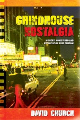 David Church - Grindhouse Nostalgia: Memory, Home Video and Exploitation Film Fandom - 9781474409001 - V9781474409001