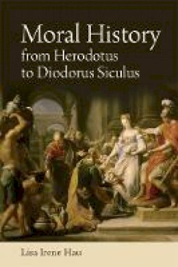 Lisa Hau - Moral History from Herodotus to Diodorus Siculus - 9781474411073 - V9781474411073