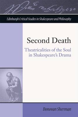Donovan Sherman - Second Death: Theatricalities of the Soul in Shakespeare´s Drama - 9781474411455 - V9781474411455