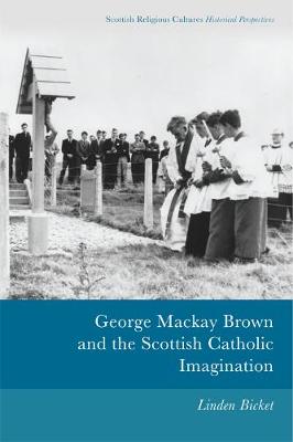 Linden Bicket - George Mackay Brown and the Scottish Catholic Imagination - 9781474411653 - V9781474411653