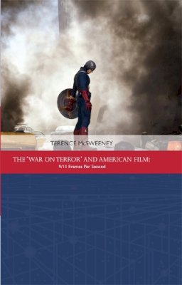 Terence Mcsweeney - The ´War on Terror´ and American Film: 9/11 Frames Per Second - 9781474413060 - V9781474413060