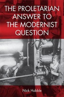 Nick Hubble - The Proletarian Answer to the Modernist Question - 9781474415828 - V9781474415828