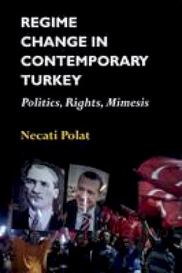 Necati Polat - Regime Change in Contemporary Turkey: Politics, Rights, Mimesis - 9781474416979 - V9781474416979