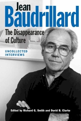 Richard G. Smith - Jean Baudrillard: The Disappearance of Culture: Uncollected Interviews - 9781474417785 - V9781474417785
