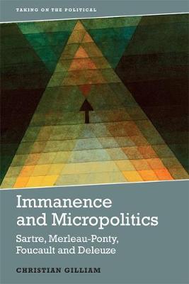Christian Gilliam - Immanence and Micropolitics: Sartre, Merleau-Ponty, Foucault and Deleuze - 9781474417884 - V9781474417884