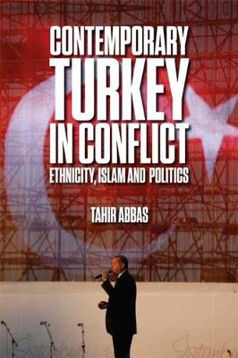 Tahir Abbas - Contemporary Turkey in Conflict: Ethnicity, Islam and Politics - 9781474417990 - V9781474417990