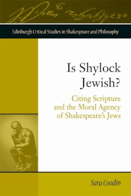 Sara Coodin - Is Shylock Jewish?: Citing Scripture and the Moral Agency of Shakespeare´s Jews - 9781474418386 - V9781474418386