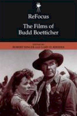 Gary D Rhodes - ReFocus: The Films of Budd Boetticher - 9781474419031 - V9781474419031