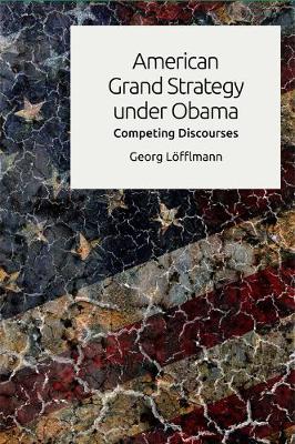 Georg Lofflmann - American Grand Strategy Under Obama: Competing Discourses - 9781474419765 - V9781474419765