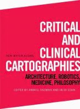 Andrej Radman - Critical and Clinical Cartographies: Architecture, Robotics, Medicine, Philosophy - 9781474421119 - V9781474421119
