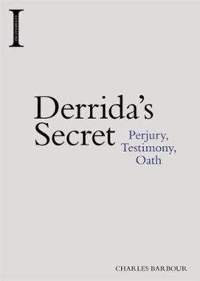 Charles Barbour - Derrida´s Secret: Perjury, Testimony, Oath - 9781474425001 - V9781474425001