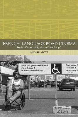 Michael Gott - French-Language Road Cinema: Borders, Diasporas, Migration and ´New Europe´ - 9781474426015 - V9781474426015