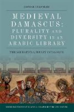Konrad Hirschler - Medieval Damascus: Plurality and Diversity in an Arabic Library: The Ashrafiya Library Catalogue - 9781474426398 - V9781474426398