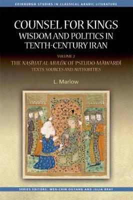 L. Marlow - Counsel for Kings: Wisdom and Politics in Tenth-Century Iran: Volume II: the Nasihat Al-Muluk of Pseudo-Mawardi: Texts, Sources and Authorities - 9781474426428 - V9781474426428