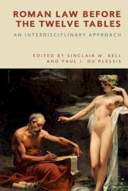 Bell Sinclair W - Roman Law Before the Twelve Tables: An Interdisciplinary Approach - 9781474443968 - V9781474443968 Bell Sinclair W - Roman Law Before the Twelve Tables: An Interdisciplinary Approach - 9781474443968 - V9781474443968