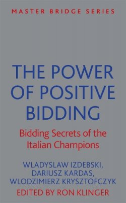 Wladyslaw Izdebski - The Power of Positive Bidding: Bidding Secrets of the Italian Champions - 9781474600477 - V9781474600477