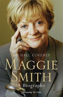 Michael Coveney - Maggie Smith: A Biography - 9781474600941 - V9781474600941