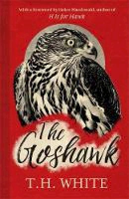 T.h. White - The Goshawk: With a new foreword by Helen Macdonald - 9781474601665 - 9781474601665