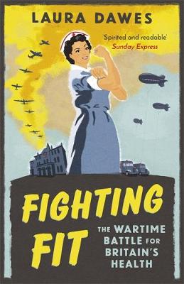 Laura Dawes - Fighting Fit: The Wartime Battle for Britain´s Health - 9781474601986 - V9781474601986