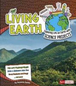 Suzanne Garbe - Living Earth: Exploring Life on Earth with Science Projects (Fact Finders: Discover Earth Science) - 9781474703314 - V9781474703314