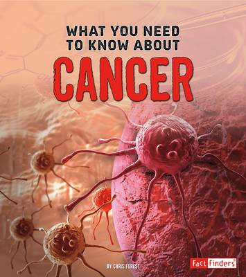 Forest, Christopher - What You Need to Know About Cancer (Fact Finders: Focus on Health) - 9781474703963 - V9781474703963