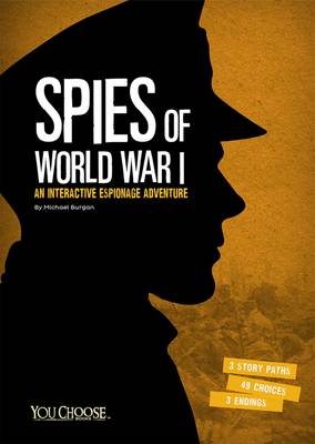 Burgan, Michael - Spies of World War I: An Interactive Espionage Adventure (You Choose: You Choose: Spies) - 9781474707268 - V9781474707268
