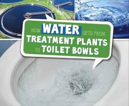 Megan Cooley Peterson - How Water Gets from Treatment Plants to Toilet Bowls - 9781474713207 - V9781474713207