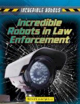 Louise Spilsbury - Incredible Robots in Law Enforcement - 9781474731249 - V9781474731249