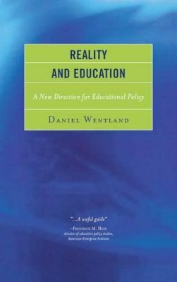 Daniel Wentland - Reality and Education: A New Direction for Educational Policy - 9781475805147 - V9781475805147