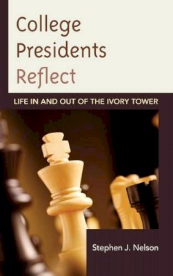 Stephen J. Nelson - College Presidents Reflect: Life in and out of the Ivory Tower - 9781475807615 - V9781475807615