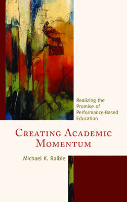 Michael K. Raible - Creating Academic Momentum: Realizing the Promise of Performance-Based Education - 9781475821208 - V9781475821208