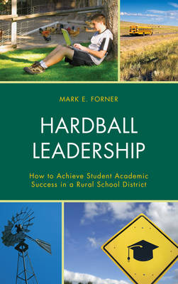 Mark Forner - Hardball Leadership: How to Achieve Student Academic Success in a Rural School District - 9781475821604 - V9781475821604