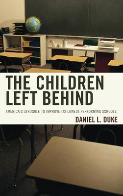 Duke, Daniel L. - The Children Left Behind: America's Struggle to Improve Its Lowest Performing Schools - 9781475823592 - V9781475823592