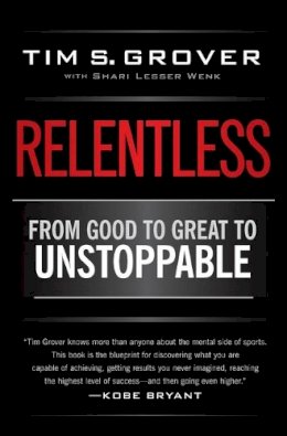 Tim S. Grover - Relentless: From Good to Great to Unstoppable - 9781476714202 - V9781476714202