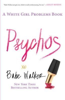 Babe Walker - Psychos: A White Girl Problems Book - 9781476734156 - V9781476734156 Babe Walker - Psychos: A White Girl Problems Book - 9781476734156 - V9781476734156