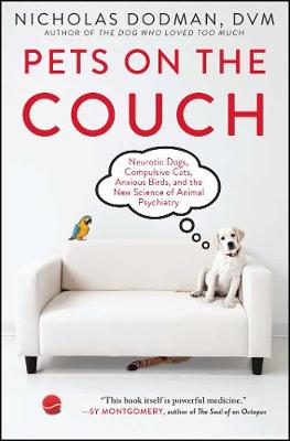 Nicholas Dodman - Pets on the Couch: Neurotic Dogs, Compulsive Cats, Anxious Birds, and the New Science of Animal Psychiatry - 9781476749037 - V9781476749037